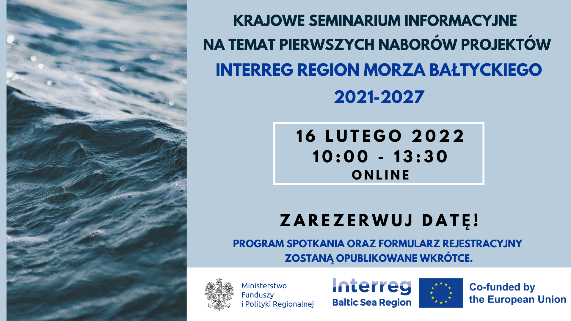 Krajowe seminarium informacyjne na temat pierwszych naborów projektów Interreg Region Morza Bałtyckiego 2021-2027, które odbędzie się 16.02.2022r. w godzinach 10.00-13.30 w formie online. Program spotkania oraz formularz rejestracyjny zostaną opublikowane wkrótce.